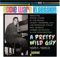 Eddie Ware In Session A Pretty Wild Guy CD 1950s rhythm and blues at Raucous Records.