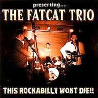 The Fat Cat Trio This Rockabilly Won't Die CD at Raucous Records.