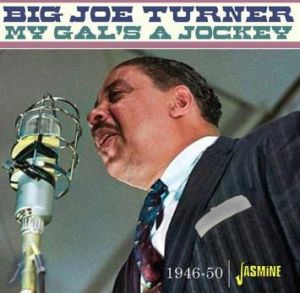 Big Joe Turner My Gal's A Jockey CD 1950s rhythm and blues at Raucous Records.