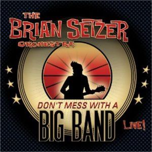 Brian Setzer Orchestra Don't Mess With A Big Band 2CD rockabilly swing at Raucous Records.