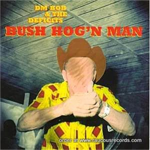 DM Bob and The Deficits Bush Hog'n Man CD