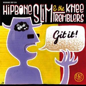 Hipbone Slim and The Kneetremblers Git It 7" single rockabilly vinyl at Raucous Records.