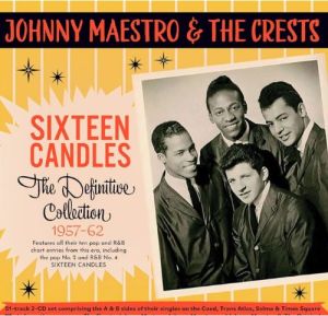 Johnny Maestro and The Crests Sixteen Candles The Definitive Collection 1957-1962 2CD 1950s doowop at Raucous Records.