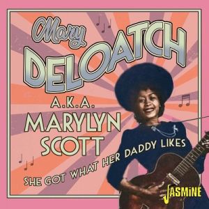 Mary Deloatch aka Marylyn Scott She Got What Her Daddy Likes CD 1950s rhythm and blues at Raucous Records.