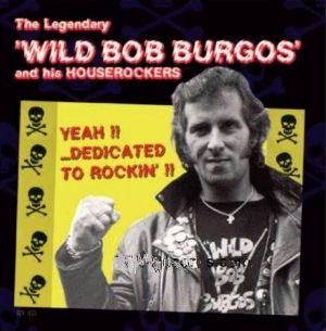 Wild Bob Burgos and his Houserockers Yeah Dedicated To Rockin' CD rockabilly at Raucous Records.