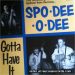 Spo-Dee-O-Dee Gotta Have It 10" Vinyl LP